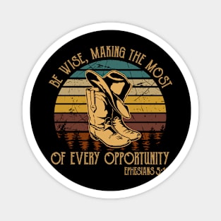 Be Wise, Making The Most Of Every Opportunity Boot Hat Cowboy Magnet